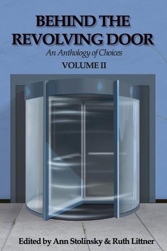 Behind the Revolving Door, an Anthology of Choices, Volume II