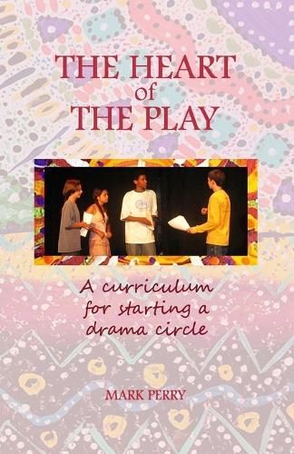 The Heart of the Play: A curriculum for starting a drama circle