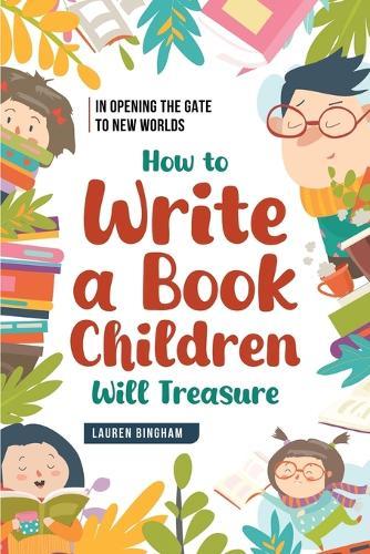 In Opening the Gate to New Worlds: How to Write a Book Children Will Treasure
