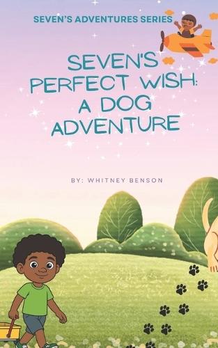 Seven's Perfect Wish: A Dog Adventure: Where Wishes Lead to the Biggest Adventures