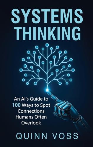 Systems Thinking: An AI's Guide to 100 Ways to Spot Connections Humans Often Overlook