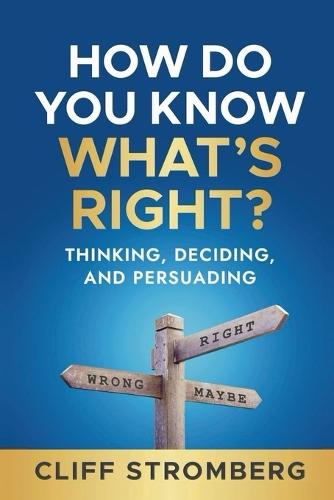 How Do You Know What's Right: Thinking, Deciding, and Persuading