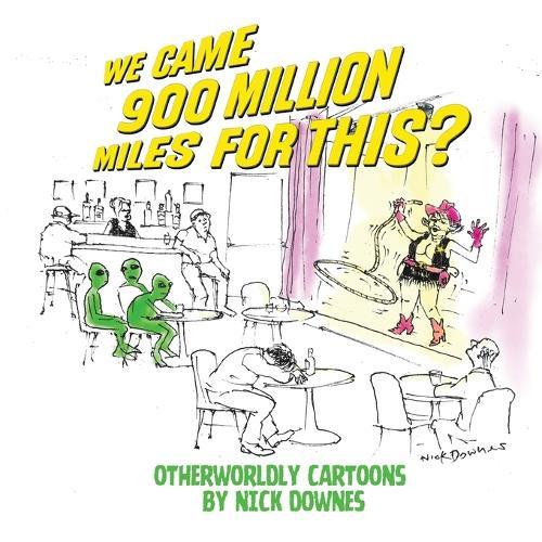We Came 900 Million Miles for This?: Otherworldly Cartoons by Nick Downes