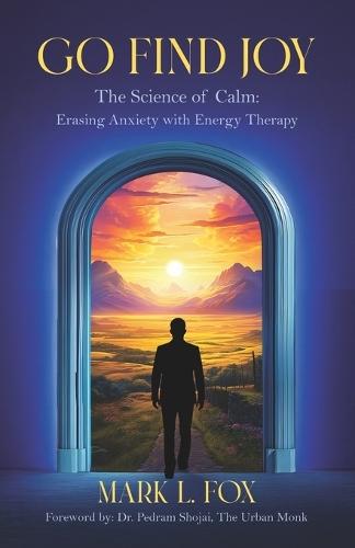 Go Find Joy: The Science of Calm: Erasing Anxiety with Energy Therapy