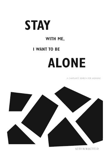 Stay with Me, I Want to Be Alone: A Chaplain's Search for Meaning