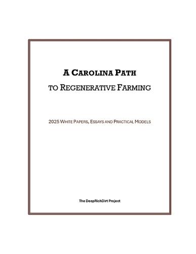 A Carolina Path to Regenerative Farming: 2025 White Papers, Essays and Practical Models