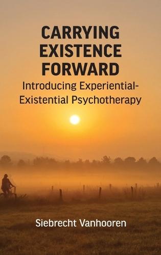 Carrying Existence Forward: Introducing Experiential-Existential Psychotherapy