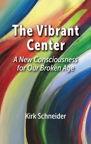The Vibrant Center: A New Consciousness for Our Broken Age