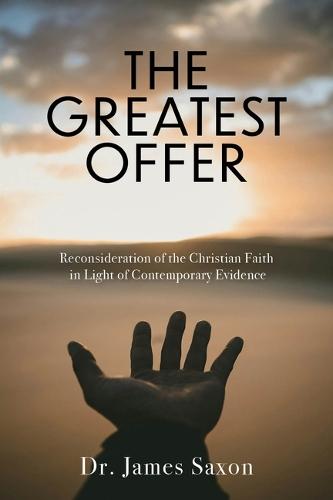 The Greatest Offer: Reconsidering the Christian Faith in Light of Contemporary Evidence