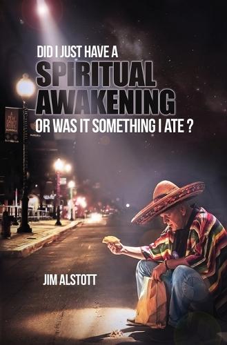 Did I Just Have a Spiritual Awakening, or Was It Something I Ate?