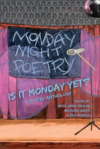 Is It Monday Yet?: A Poetry Anthology Celebrating Monday Night Poetry at Shim's Tavern