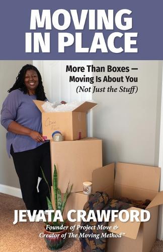 Moving in Place: More Than Boxes- Moving Is About You (Not Just the Stuff)