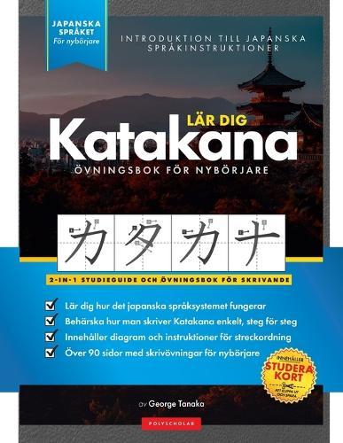 Lär dig Katakana- Japanska för nybörjare: En enkel, steg-för-steg-studieguide och övningsbok i skrivning: Det bästa sättet att lära sig japanska och att skriva katakana-alfabetet (studiekort och bokstavstabell)