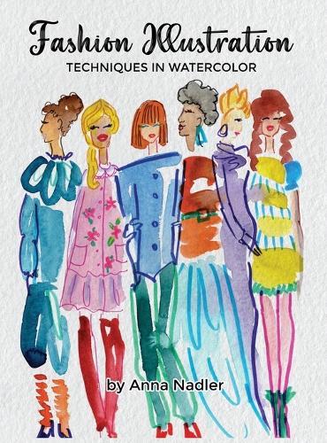 Fashion Illustration Techniques in Watercolor: A step-by-step guide and workbook to help you create fun and unique artwork! Many painting tips and tricks inside!