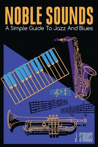 Noble Sounds: A Simple Guide to Jazz and Blues
