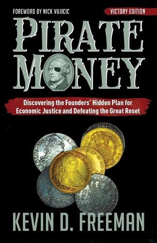Pirate Money: Discovering the Founders' Hidden Plan for Economic Justice and Defeating the Great Reset