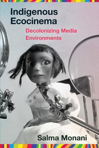 Indigenous Ecocinema: Decolonizing Media Environments