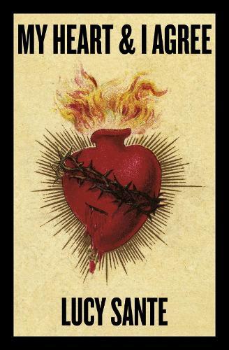 My Heart & I Agree: Lucy Sante