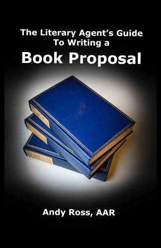 The Literary Agent's Guide To Writing Non-Fiction Book Proposal - 3rd edition
