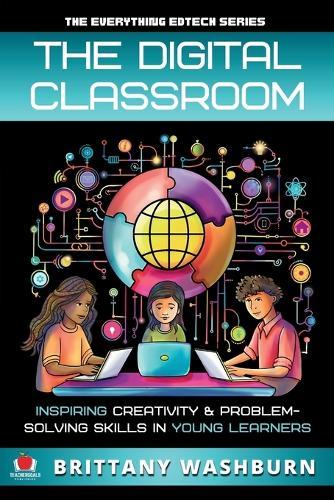 The Digital Classroom: Inspiring Creativity and Problem-Solving Skills in Young Learners