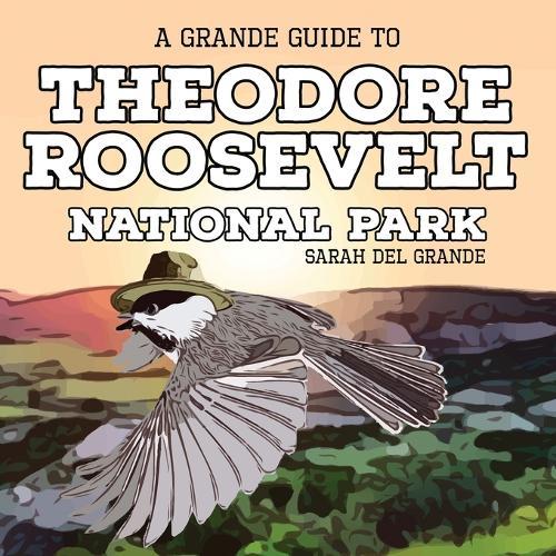 Theodore Roosevelt National Park: A Grande Guide for Kids