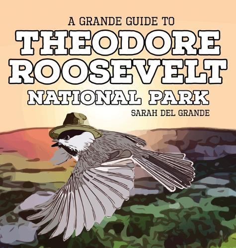 Theodore Roosevelt National Park: A Grande Guide for Kids