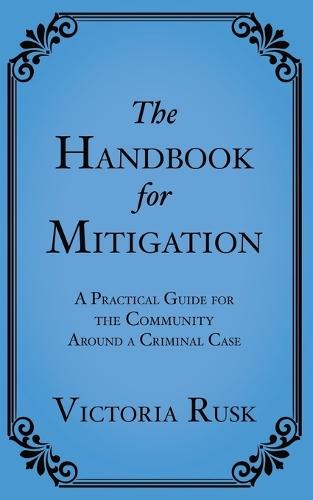 The Handbook for Mitigation: A Practical Guide for the Community Around a Criminal Case