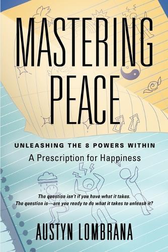 Mastering Peace: Unleashing the 8 Powers Within, A Prescription for Happiness