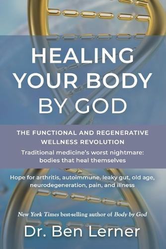 Healing Your Body by God: The Functional and Regenerative Wellness Revolution