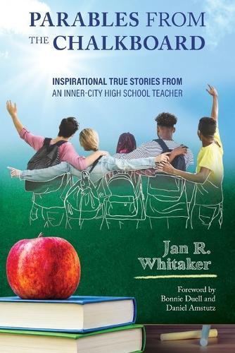 Parables from the Chalkboard: Inspirational True Stories from an Inner-City High School Teacher
