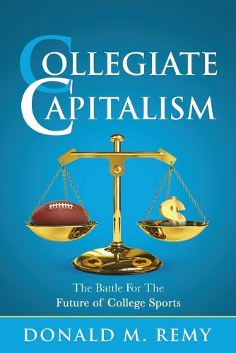 Collegiate Capitalism: The Battle For the Future of College Sports