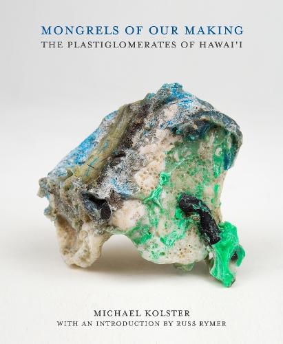 Mongrels of Our Making: The Plastiglomerates of Hawai‘i