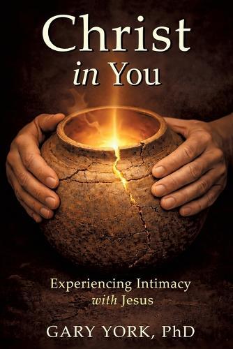 Christ in You: Experiencing Intimacy with Jesus