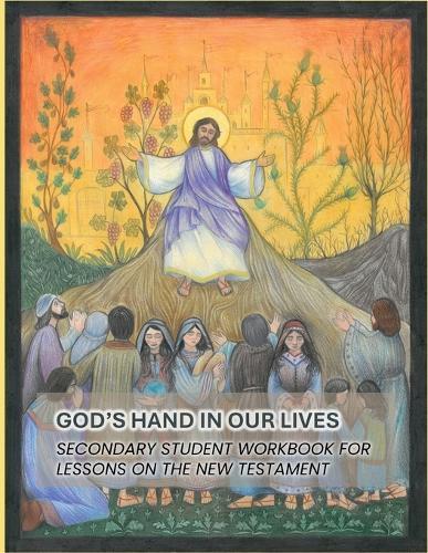 God's Hand In Our Lives: Secondary Student Workbook for Lessons on the New Testament
