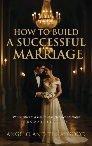 How to Build a Successful Marriage: 39 Activities to a Healthier & Happier Marriage