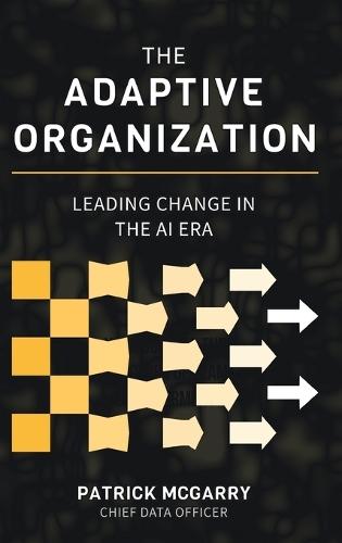 The Adaptive Organization: Leading Change in the AI Era
