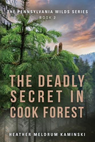 The Deadly Secret in Cook Forest: The Pennsylvania Wilds Series - Book 2