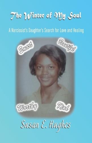 The Winter of My Soul: A Narcissist Daughter's Search for Love and Healing