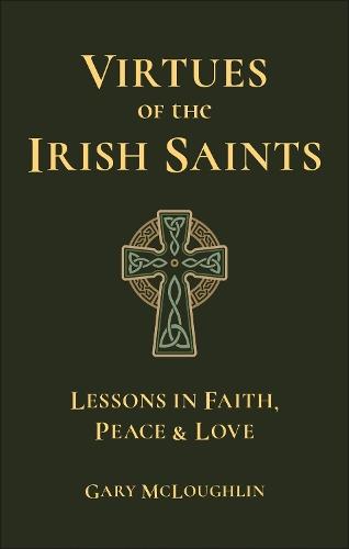 Virtues of the Irish Saints: A Journey of Faith, Peace and Love