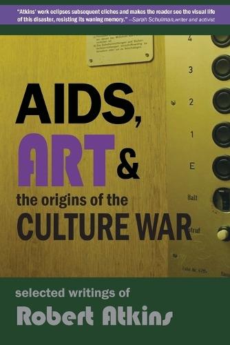 AIDS, Art & the Origins of the Culture War: Selected Writings of Robert Atkins