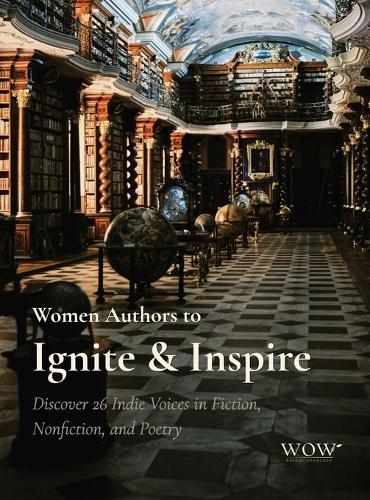 Women Authors to Ignite & Inspire: Discover 26 Indie Voices in Fiction, Nonfiction, and Poetry