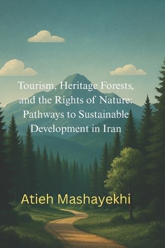 Tourism, Heritage Forests, and the Rights of Nature: Pathways to Sustainable Development in Iran