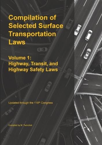 Compilation of Selected Surface Transportation Laws Vol 1: Highway, Transit, and Highway Safety Laws