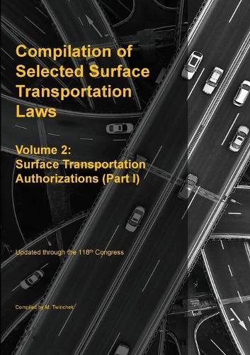 Compilation of Selected Surface Transportation Laws Vol 2: Surface Transportation Authorizations (Part I)