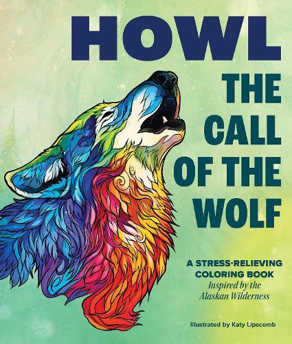 Howl: The Call of the Wolf: A Stress-Relieving Adult Coloring Book Inspired by the Alaskan Wilderness