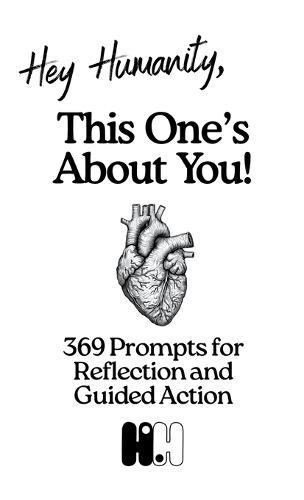 Hey Humanity, Remember Who You Are: 369 Prompts for Reflection and Guided Action