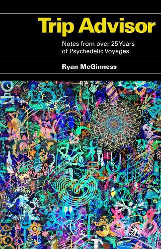 Trip Advisor: Notes from over 25 years of Psychedelic Voyages