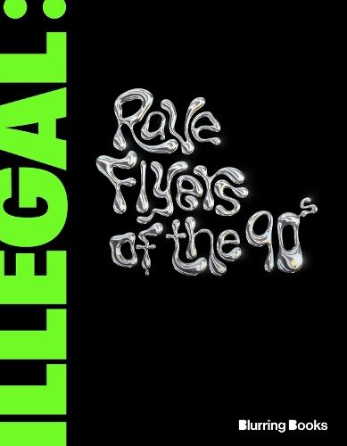 ILLEGAL: Rave Flyers of the 90s