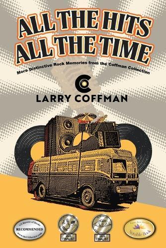 All The Hits All The Time: More Distinctive Rock Memories from the Coffman Collection