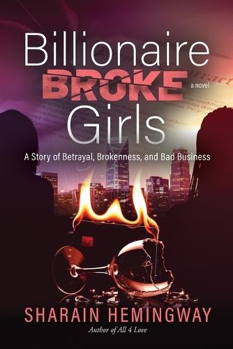 Billionaire Broke Girls: A Story of Betrayal, Brokenness, and Bad Business